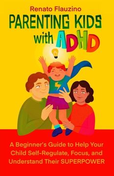 portada Parenting Kids With ADHD: A Beginner's Guide to Help your Child Self-regulate, Focus, and Understand their SuperPower (in English)