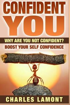 portada Confident You: Why Are You Not Confident? Boost Your Self Confidence (en Inglés)