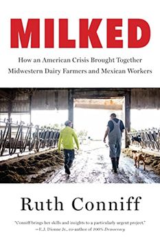portada Milked: How an American Crisis Brought Together Midwestern Dairy Farmers and Mexican Workers (in English)