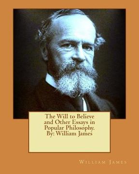 portada The Will to Believe and Other Essays in Popular Philosophy. By: William James (en Inglés)