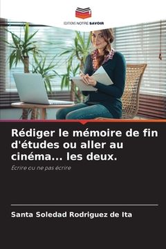 portada Rédiger le mémoire de fin d'études ou aller au cinéma... les deux. (in French)