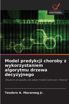 portada Model predykcji choroby z wykorzystaniem algorytmu drzewa decyzyjnego (en Polaco)