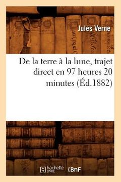 portada de la Terre À La Lune, Trajet Direct En 97 Heures 20 Minutes (Éd.1882) (en Francés)