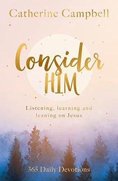 portada Consider Him: Listening, Learning and Leaning on Jesus: 365 Daily Devotions 
