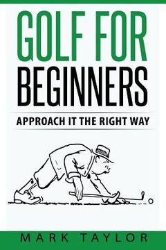 portada Golf For Beginners: Approach It The Right Way (en Inglés)