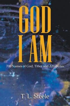 portada God - I AM: 700 Names of God, Titles and Attributes (en Inglés)