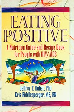 portada Eating Positive: A Nutrition Guide and Recipe Book for People With Hiv/Aids (Haworth Medical Information Sources)