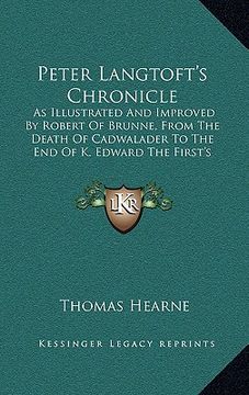 portada Peter Langtoft's Chronicle: As Illustrated And Improved By Robert Of Brunne, From The Death Of Cadwalader To The End Of K. Edward The First's Reig (en Inglés)