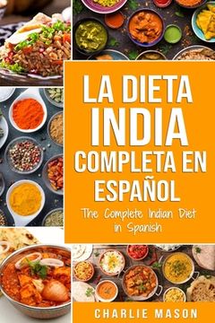 portada La Dieta India Completa en español/ The Complete Indian Diet in Spanish: Las mejores y más deliciosas recetas de la India