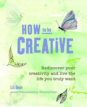 portada How to Be Creative: Rediscover Your Inner Creativity and Live the Life You Truly Want (en Inglés)