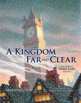 portada A Kingdom far and Clear: With Swan Lake and a City in Winter and the Veil of Snows: The Complete Swan Lake Trilogy (Calla Editions) (in English)