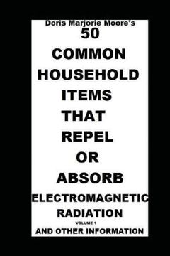 portada 50 Common Household Items That Repel or Absorb Electromagnetic Radiation: And Other Information