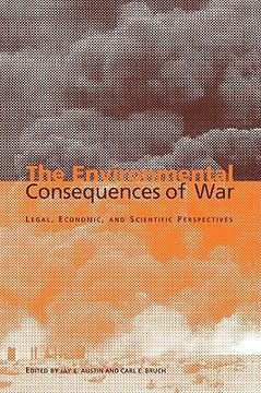 portada The Environmental Consequences of War: Legal, Economic, and Scientific Perspectives (en Inglés)