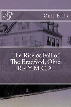 portada The Rise & Fall of the Bradford, Ohio RR Y.M.C.A. (en Inglés)