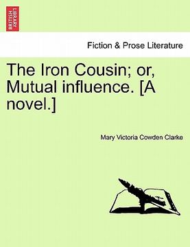 portada the iron cousin; or, mutual influence. [a novel.]