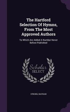 portada The Hartford Selection Of Hymns, From The Most Approved Authors: To Which Are Added A Number Never Before Published (en Inglés)