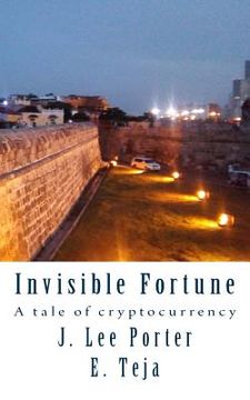 portada Invisible Fortune: A tale of cryptocurrency (in English)
