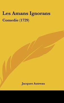 portada les amans ignorans: comedie (1729) (en Inglés)