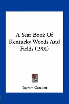 portada a year book of kentucky woods and fields (1901) (en Inglés)