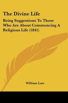 portada the divine life: being suggestions to those who are about commencing a religious life (1841) (en Inglés)