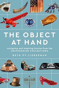 portada The Object at Hand: Intriguing and Inspiring Stories From the Smithsonian Collections (en Inglés)