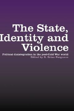 portada the state, identity and violence: political disintegration in the post-cold war era