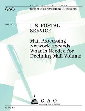 portada U.S. Postal Service: Mail Processing Network Exceeds What is Needed for Declining Mail Voume (en Inglés)