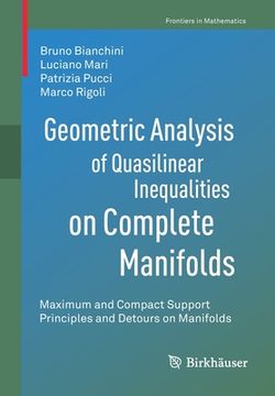 portada Geometric Analysis of Quasilinear Inequalities on Complete Manifolds: Maximum and Compact Support Principles and Detours on Manifolds