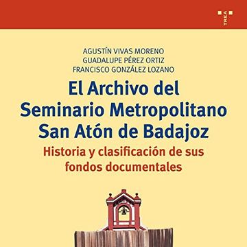 portada El archivo del seminario metropolitano San Atón de Badajoz (Biblioteconomía y Administración cultural)