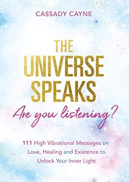 portada The Universe Speaks, are you Listening? 111 High-Vibrational Messages on Love, Healing, and Existence to Unlock Your Inner Light 
