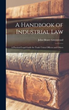 portada A Handbook of Industrial Law: A Practical Legal Guide for Trade Union Officers and Others (en Inglés)