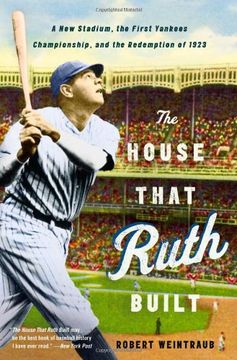 portada The House That Ruth Built: A new Stadium, the First Yankees Championship, and the Redemption of 1923 (in English)