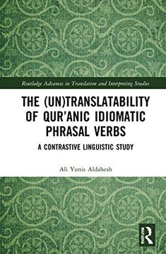portada The (Un)Translatability of Qur’Anic Idiomatic Phrasal Verbs: A Contrastive Linguistic Study (Routledge Advances in Translation and Interpreting Studies) 