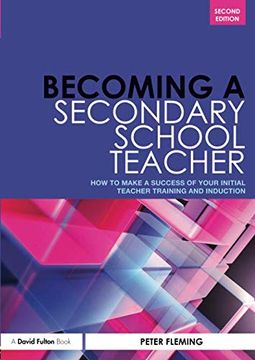 portada Becoming a Secondary School Teacher: How to Make a Success of Your Initial Teacher Training and Induction (in English)