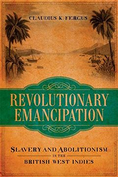 portada Revolutionary Emancipation: Slavery and Abolitionism in the British West Indies (en Inglés)