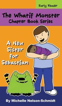 portada The Whatif Monster Chapter Book Series: A New Sister for Sebastian (en Inglés)