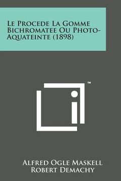 portada Le Procede La Gomme Bichromatee Ou Photo-Aquateinte (1898) (in French)