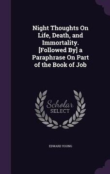 portada Night Thoughts On Life, Death, and Immortality. [Followed By] a Paraphrase On Part of the Book of Job (en Inglés)