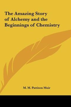 portada the amazing story of alchemy and the beginnings of chemistrythe amazing story of alchemy and the beginnings of chemistry (en Inglés)