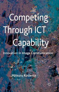 portada Competing Through ICT Capability: Innovation in Image Communication (en Inglés)