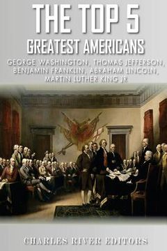 portada The Top 5 Greatest Americans: George Washington, Thomas Jefferson, Benjamin Franklin, Abraham Lincoln and Martin Luther King Jr. (en Inglés)