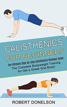 portada Calisthenics for Beginners: The Complete Bodyweight Training for get a Greek god Body! (The Ultimate Step-By-Step Calisthenics Workout Guide) (en Inglés)