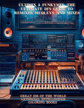 Ultimix & Funkymix: The Ultimate DJ's Guide to Remixes, Medleys, and Mixes (en Inglés)