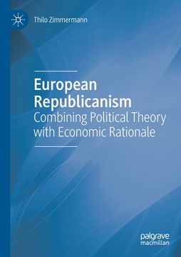 portada European Republicanism: Combining Political Theory with Economic Rationale (en Inglés)