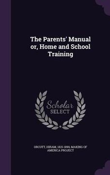 portada The Parents' Manual or, Home and School Training (en Inglés)