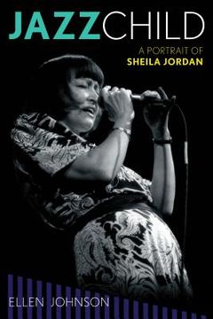 portada Jazz Child: A Portrait of Sheila Jordan (in English)