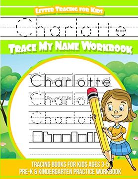 portada Charlotte Letter Tracing for Kids Trace my Name Workbook: Tracing Books for Kids Ages 3 - 5 Pre-K & Kindergarten Practice Workbook (en Inglés)