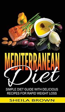 portada Mediterranean Diet: Simple Diet Guide With Delicious Recipes for Rapid Weight Loss (in English)
