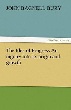 portada the idea of progress an inguiry into its origin and growth (in English)