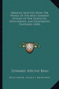 portada sermons selected from the works of the most eminent divines of the sixteenth, seventeenth, and eighteenth centuries (1818) (en Inglés)